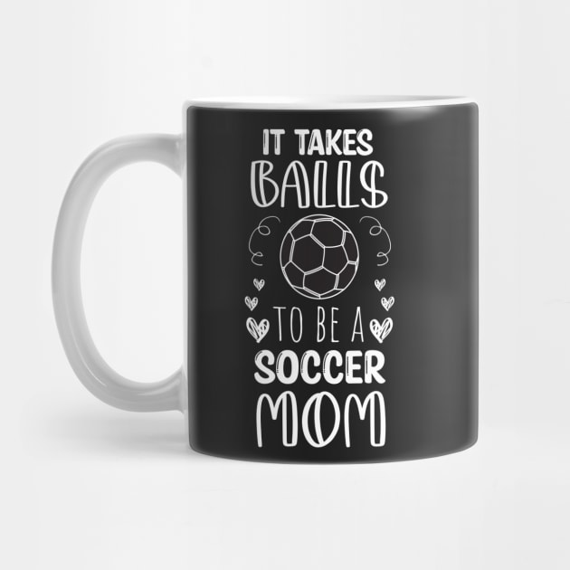 It Takes Balls To Be A Soccer Mom / It Takes Balls Funny Soccer Mom by WassilArt
